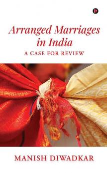 Arranged Marriages in India : A Case for Review