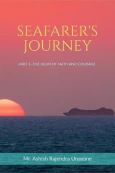 SEAFARER'S JOURNEY: PART 1- THE HELM OF FAITH AND COURAGE