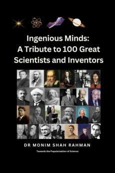 Ingenious Minds: A Tribute to 100 Great Scientists and Inventors