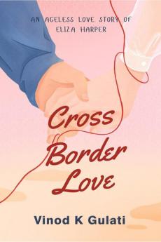 Cross Border Love: An Ageless Love Story of Eliza Harper
