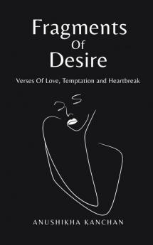 Fragments Of Desire: Verses Of Love Temptation and Heartbreak