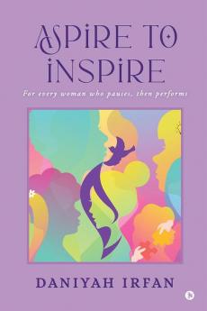 Aspire to Inspire: For Every Woman Who Pauses Then Performs