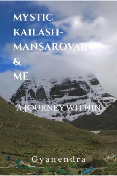 MYSTIC KAILASH-MANSAROVAR & ME: A JOURNEY WITHIN