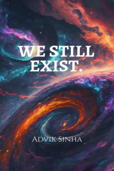 WE STILL EXIST.