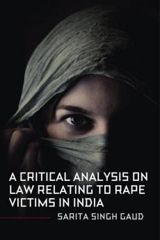 A Critical Analysis On Law Relating To Rape Victims In India
