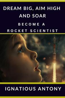 Dream Big Aim High And Soar - Become A Rocket Scientist