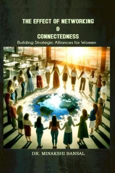 The Effect of Networking &amp; Connectedness: Building Strategic Alliances for Women