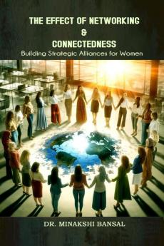 The Effect of Networking & Connectedness: Building Strategic Alliances for Women