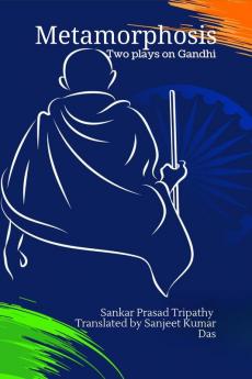 Metamorphosis: Two plays on Gandhi