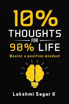 10 percent Thoughts for 90 percent Life: Master a Positive Mindset[Motivational book Inspirational book self help book Personal development book]