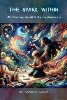 The Spark Within: Nurturing Creativity in Children