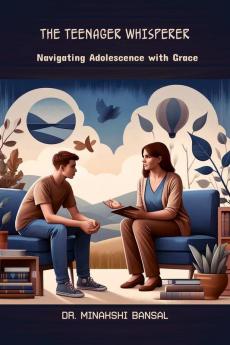 The Teenager Whisperer: Navigating Adolescence with Grace