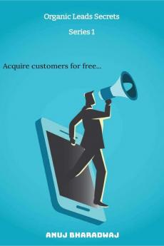 Organic Leads Secrets: Acquire customers for free...