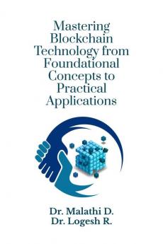 Mastering Blockchain Technology from Foundational Concepts to Practical Applications