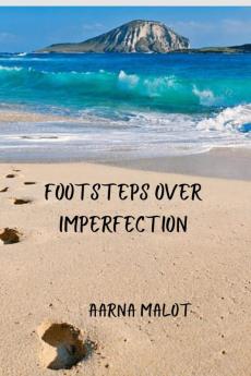 Footsteps Over Imperfection: A compilation of unembellished thoughts in the form of 51 poetry