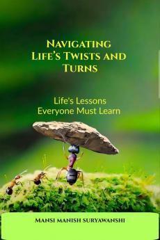 Navigating Life's Twists and Turns: The Book Everyone should read.
