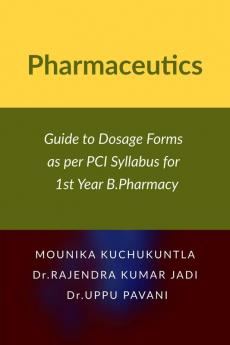 Pharmaceutics: Guide to Dosage Forms as per PCI Syllabus for 1st Year B.Pharmacy