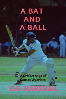A Bat and a Ball: A  cricket saga of Kansas Warriers