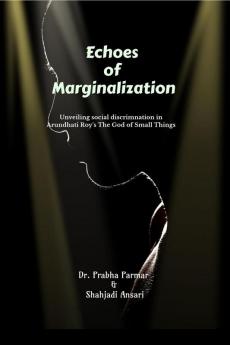 Echoes of Marginalization: Unveiling Social Discrimination in Arundhati Roy's The God of Small Things