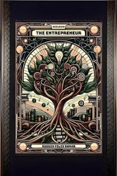 Building the Entrepreneur: How to Build a business from Scratch