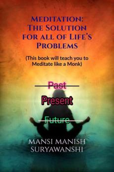 Meditation: The Solution for all of Life’s Problems: This book will teach you to Meditate like a Monk