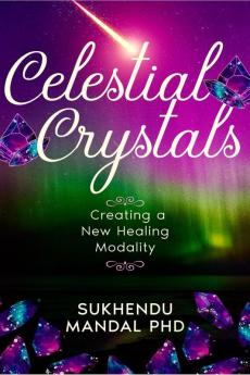 Celestial Crystals: Creating a New Healing Modality