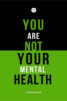You Are Not Your Mental Health: A collection of short stories by WeTalk Writers on mental health