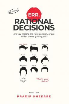 ERR.RATIONAL DECISIONS Part Two: Are you making the right decision or are hidden biases guiding you?
