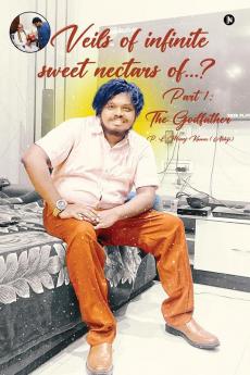 Veils of infinite sweet nectars of…?: Part 1: The Godfather