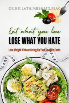 Eat what you Love Lose what you hate: Lose weight without giving up your favourite food