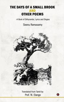 The Days of a Small Brook and Other Poems: A Book of Dithyrambs Lyrics and Elegies