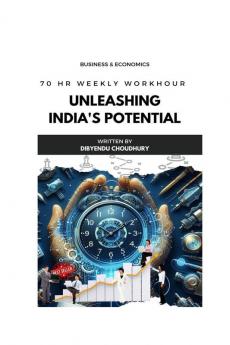 Unleashing India’s Potential: 70 Hr. Weekly Workhour