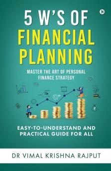 5 W’s of Financial Planning: Master the Art of Personal Finance Strategy