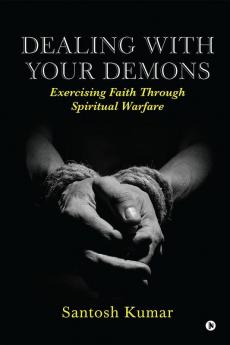 Dealing with your Demons: Exercising Faith Through Spiritual Warfare
