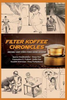 FILTER KOFFEE CHRONICLES: SNACKABLE SHORT STORIES PENNED DURING LOCKDOWN