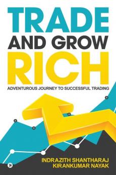Trade and Grow Rich : Adventurous Journey to Successful trading