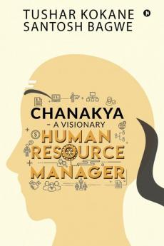 Chanakya – A visionary Human Resource Manager