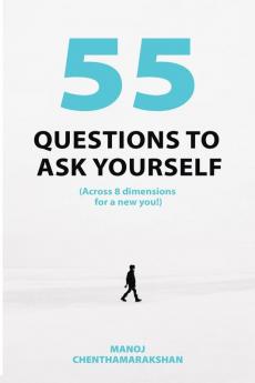 55 Questions to ask yourself Across 8 Dimensions For A New You!
