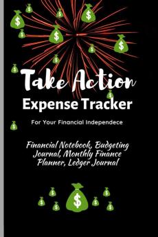 Take Action Expense Tracker: Financial Notebook Budgeting Journal Monthly Finance Planner Ledger Journal Expenses Ledger Journal Logbook Budget Planner Money Management Ledger Notebook