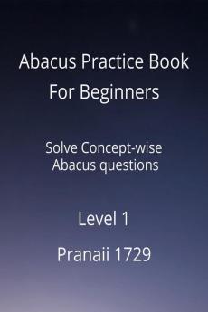 Abacus Practice Book For Beginners - Level 1: Solve Concept-wise Abacus questions