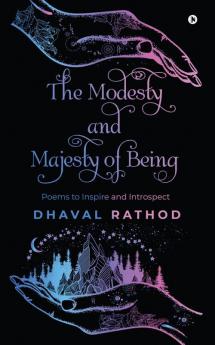 The Modesty and Majesty of Being: Poems to Inspire and Introspect