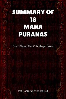 SUMMARY OF 18 MAHA PURANAS: Brief about The 18 Mahapuranas