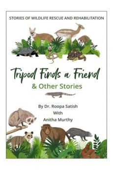 Tripod Finds A Friend And Other Stories: Stories of Wildlife Rescue and Rehabiliation