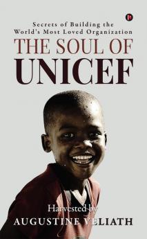 The Soul of UNICEF: Secrets of Building the World's Most Loved Organization