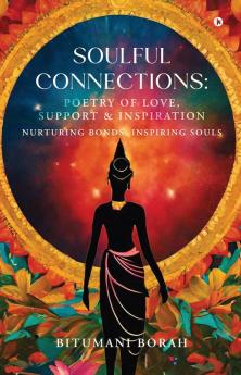 Soulful Connections: Poetry of Love Support and Inspiration: Nurturing Bonds Inspiring Souls