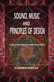 SOUND MUSIC AND PRINCIPLES OF DESIGN: A GUIDE TO MULTI-SENSORY PRESCRIPTION ON HEARING