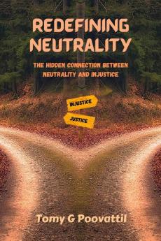 Redefining Neutrality: The Hidden Connection Between Neutrality and Injustice