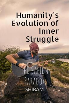Humanity's Evolution of Inner Struggle: The Sapien Paradox