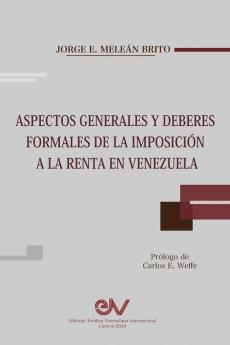 Aspectos Generales Y Deberes Formales De La Imposición A La Renta En Venezuela (Spanish Edition)