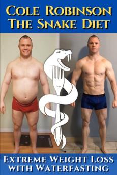 The Snake Diet. Extreme Weight Loss with Waterfasting
